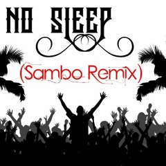 No Sleep (Sambo Remix)