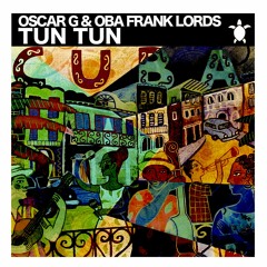 Oscar G & Oba Frank Lords - Tun Tun (Original Mix)