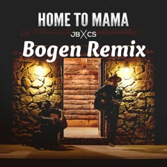 Home To Mama (Bogen Remix)