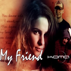 My friend by KOMA