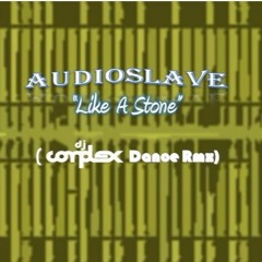 Audioslave - Like A Stone (DJ Complex Dance Rmx)