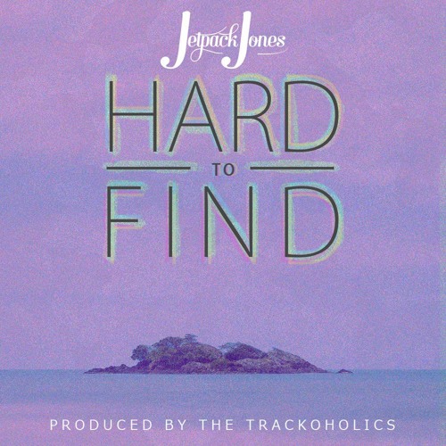 Jetpack Jones - Hard To Find (Produced By: The Trackoholics)