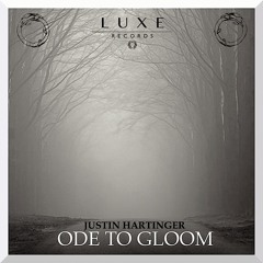 Justin Hartinger - Ode To Gloom [LUXE009]