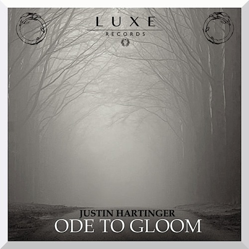Justin Hartinger - Ode To Gloom [LUXE009]