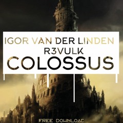 Igor Van Der Linden & R3VULK - Colossus (Original Mix) [Free Download}
