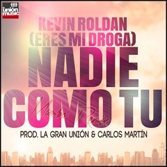 Kevin Roldan - Nadie Como Tu (Eres Mi Droga) (La Gran Unión & Carlos Martin Mambo Remix)