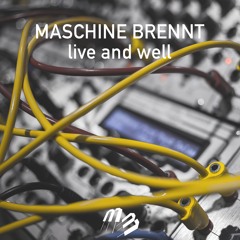 Maschine Brennt - Live and well