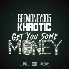Geemoney305 Ft Khaotic - Get You Some Money