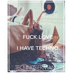 Fuck Love I have TECHNO