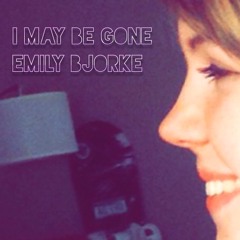 I May Be Gone - Emily Bjorke (original song by Emily Bjorke)