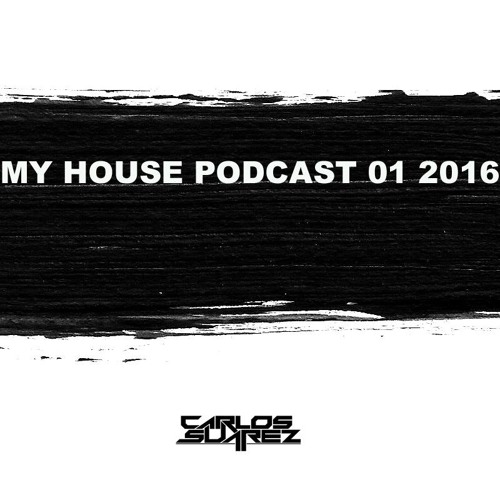 My House PodCast01 - 2016 by Carlos Suarez Free Download