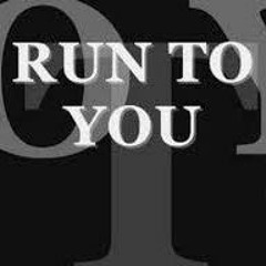 Run To You