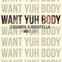 Casanoa X Rockfella - Want Yuh Body (Bootleg)