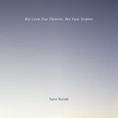 We Love Our Parents, We Fear Snakes [excerpt]