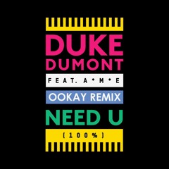 Duke Dumont - Need U (100%) (Ookay Remix)