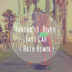 Tobtok Ft. River - Fast Car ( Rath Remix )