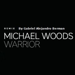 MichaelWoods - Warrior (Remix By Gabriel A Berman)