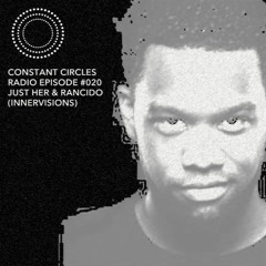Constant Circles Radio 020 w/ Just Her & Rancido