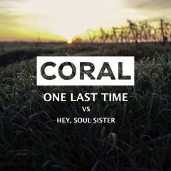 CORAL - One Last Time (Instrumental) Vs. Train - Hey, Soul Sister (CORAL Mashup)