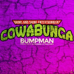 BUMPMAN - Cowabunga produce by BighomiebayxTrakvybez