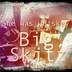 **2016** big skitz - she was whiskey