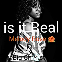 Is It Real By Melody Rose Ft. Big Ghost