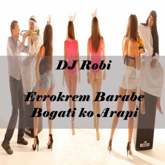Evrokrem Barabe - Bogati Ko Arapi (DJ Robberto Remix)
