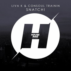 Liva K & Consoul Trainin - Snatch! (Original Mix) OUT NOW!!!