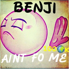 100K BENJI - AINT FO ME