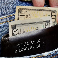 Gotta Pick A Pocket Or 2