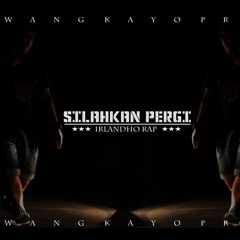 SILAHKAN PERGI - IRLANDHO RAP