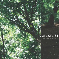 ~ Atlatlist // Drown The Rain ~