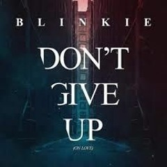 Blinkie - Dont Give Up (On Love) (EssPea Remix)