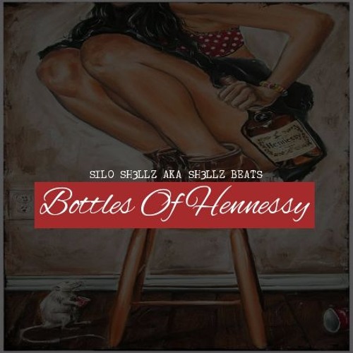 Sh3llz - Bottles Of Hennessy (Prod By Sh3llz Beats)