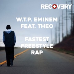 FASTEST FREESTYLE RAP W.T.P. Eminem Feat. Theo