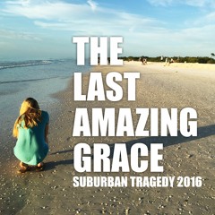 The Last Amazing Grace by Suburban Tragedy 2016