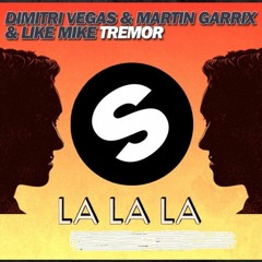 Dimitri Vegas Y Martin Garrix Y Like Mike Tremor  lalalalal