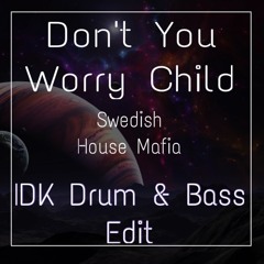 Don't You Worry Child (IDK Drum & Bass Edit)(buy = Free Download)