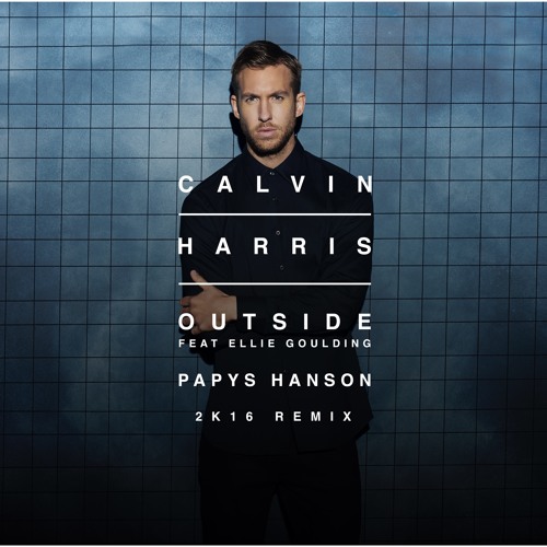 Stream Calvin Harris - Outside Feat. Ellie Goulding (Papys Hanson.