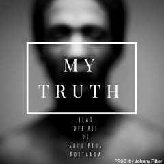 MY TRUTH (Ft. Def eFF, Kaleevi, Soul Pros, Korianda)
