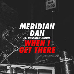 Meridian Dan ft. Bossman Birdie - When I Get There