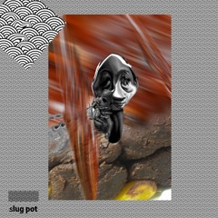 Slug pot - ep1