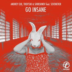 Andrey Exx & Troitski, Shirshnev feat. Sevenever - Go Insane (Tim Cosmos Remix) (SC Edit)