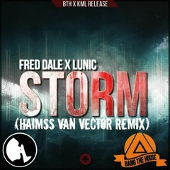 Fred Dale & Lunic - Storm (Haimss van Vector Remix) Supported By " Kerafix & Vultaire "