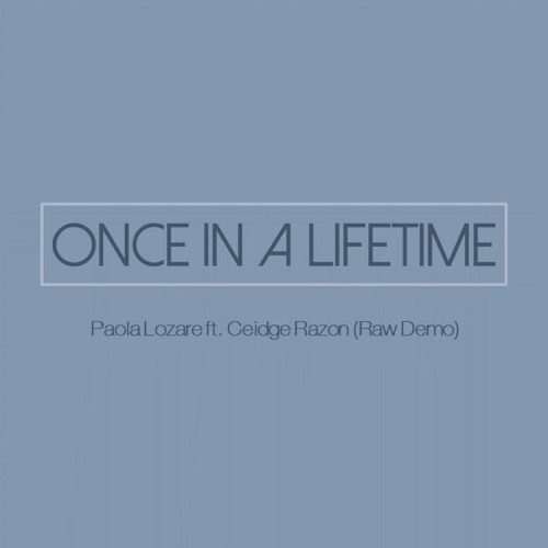 Once In A Lifetime - ft. Ceidge Razon