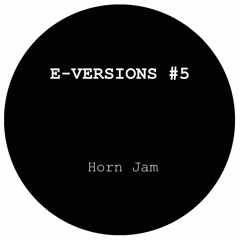 E - Versions 5 - Horn Jam