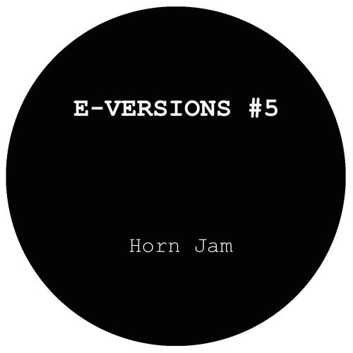 E - Versions 5 - Horn Jam