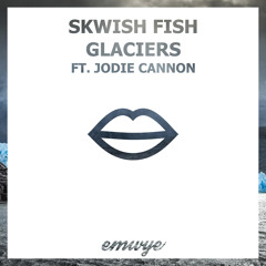Skwish Fish - Glaciers Ft. Jodie Cannon