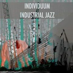 Industrial Jazz (Free download on individuum.bandcamp.com)