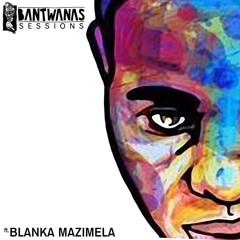 BANTWANAS SESSIONS #1 Ft Blanka Mazimela